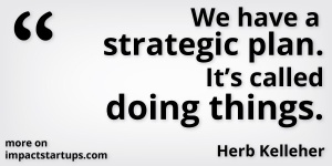 we-have-a-strategic-plan-its-called-doing-things
